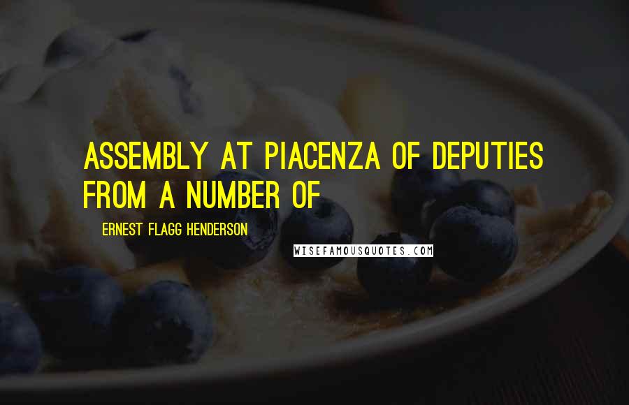 Ernest Flagg Henderson Quotes: assembly at Piacenza of deputies from a number of
