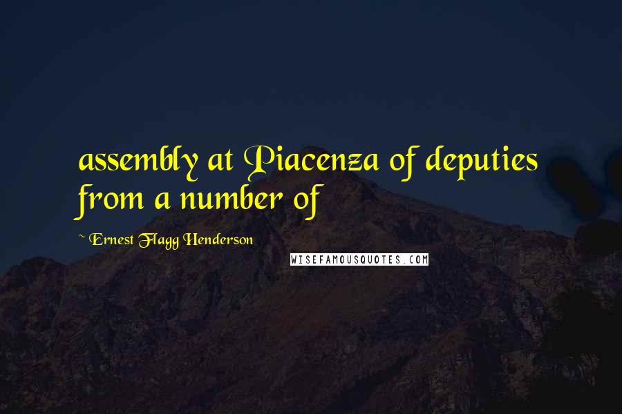 Ernest Flagg Henderson Quotes: assembly at Piacenza of deputies from a number of