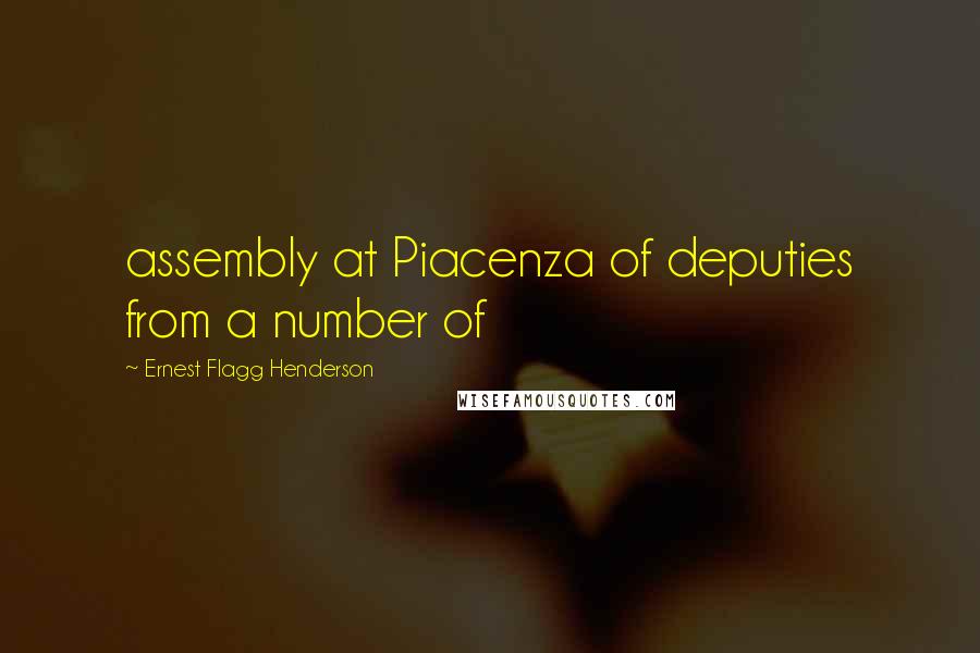 Ernest Flagg Henderson Quotes: assembly at Piacenza of deputies from a number of