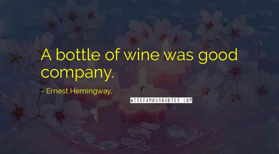 Ernest Hemingway, Quotes: A bottle of wine was good company.