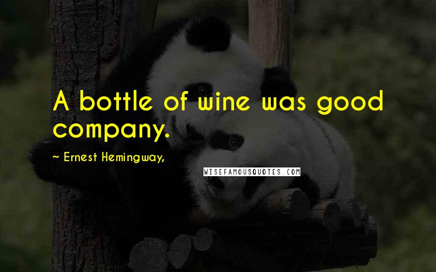 Ernest Hemingway, Quotes: A bottle of wine was good company.