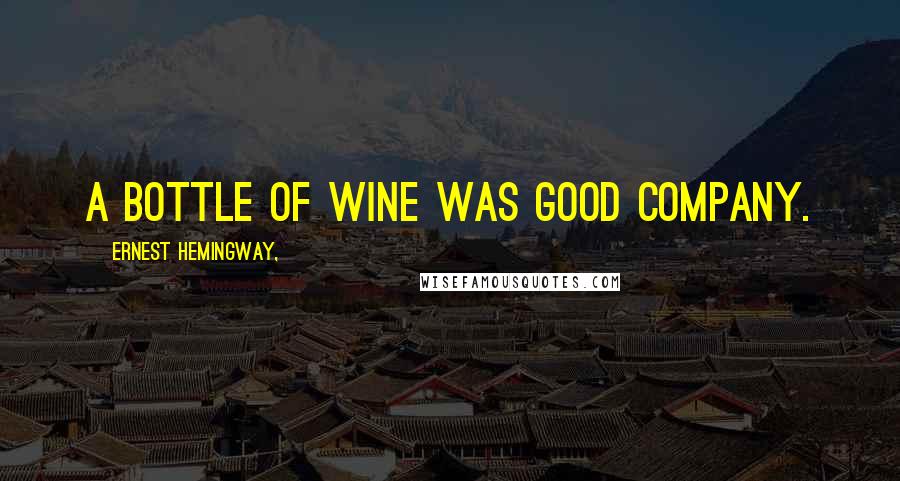 Ernest Hemingway, Quotes: A bottle of wine was good company.