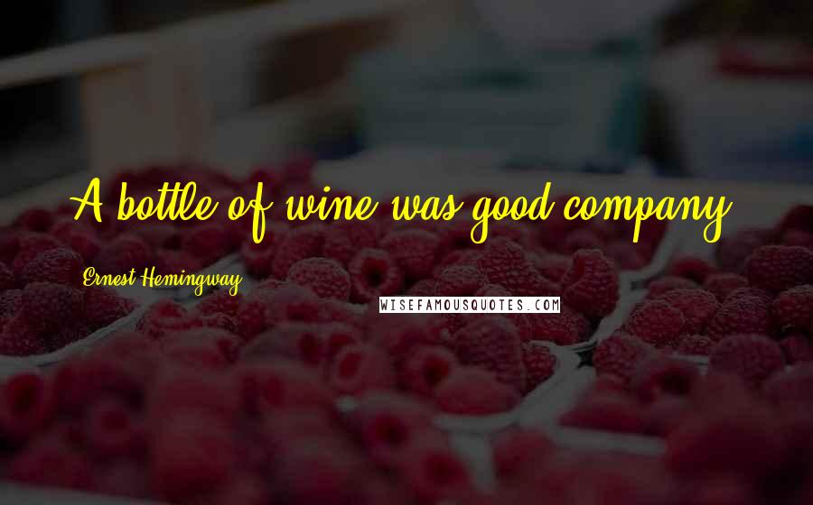 Ernest Hemingway, Quotes: A bottle of wine was good company.