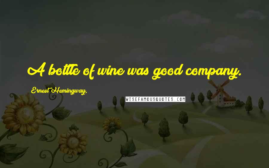 Ernest Hemingway, Quotes: A bottle of wine was good company.