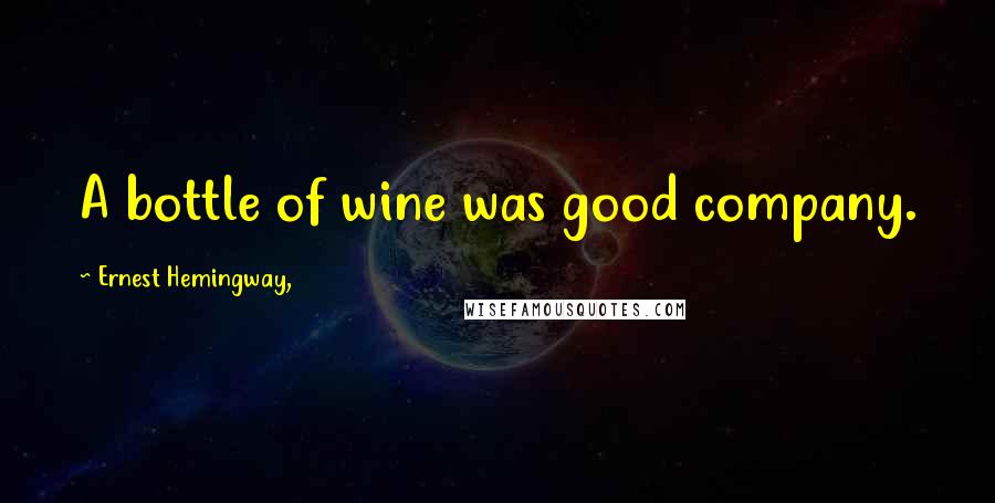 Ernest Hemingway, Quotes: A bottle of wine was good company.