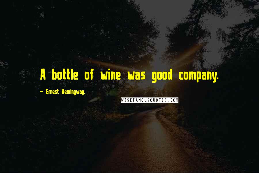 Ernest Hemingway, Quotes: A bottle of wine was good company.