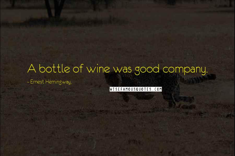 Ernest Hemingway, Quotes: A bottle of wine was good company.