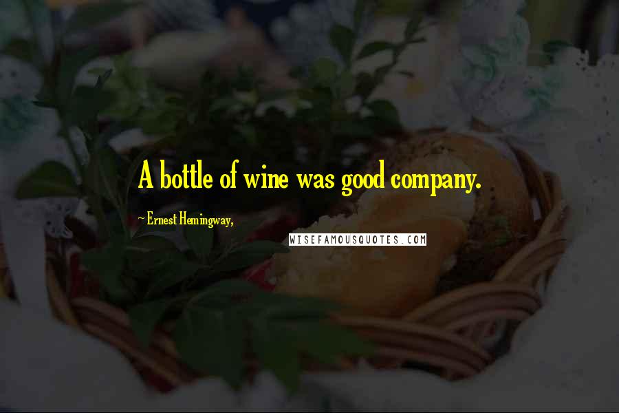 Ernest Hemingway, Quotes: A bottle of wine was good company.