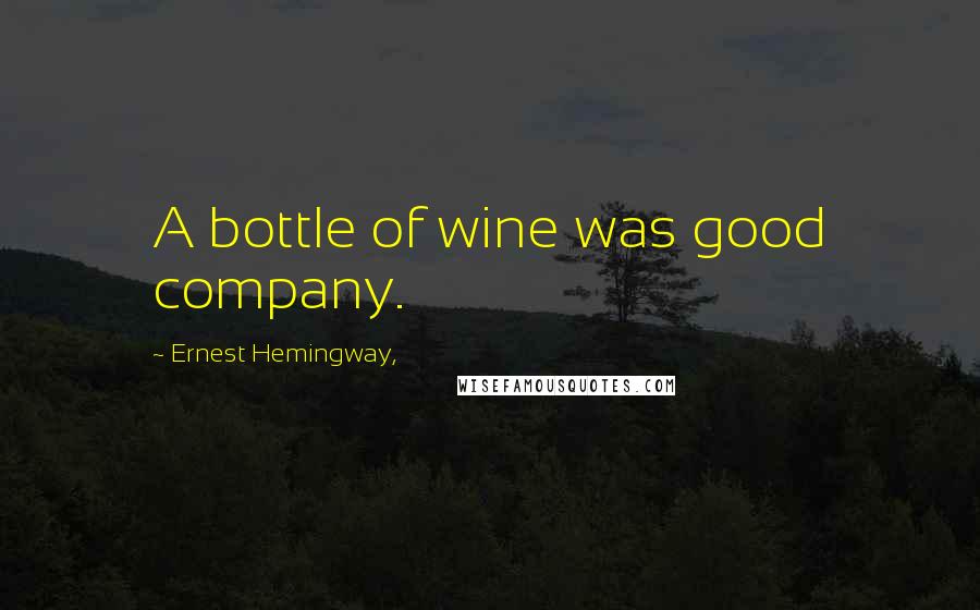 Ernest Hemingway, Quotes: A bottle of wine was good company.