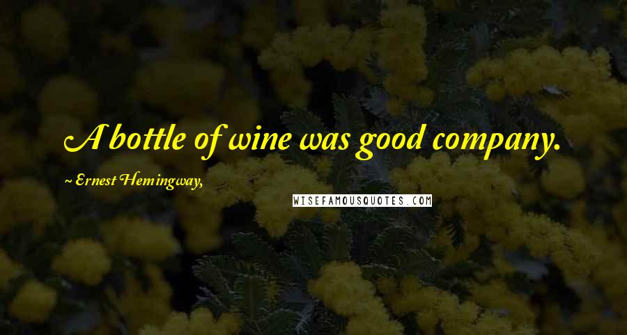 Ernest Hemingway, Quotes: A bottle of wine was good company.