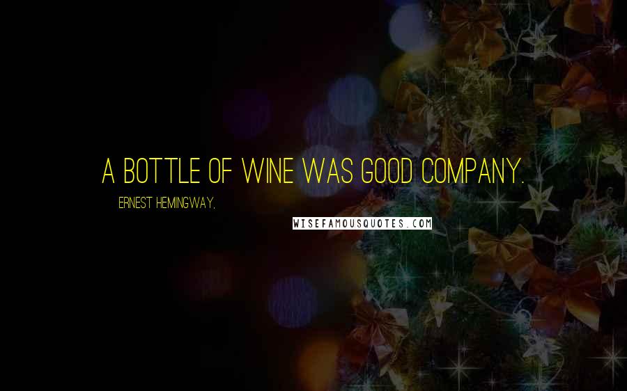 Ernest Hemingway, Quotes: A bottle of wine was good company.