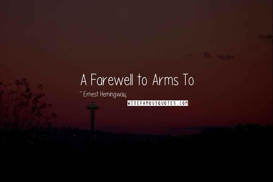 Ernest Hemingway, Quotes: A Farewell to Arms To