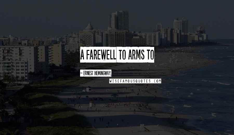 Ernest Hemingway, Quotes: A Farewell to Arms To