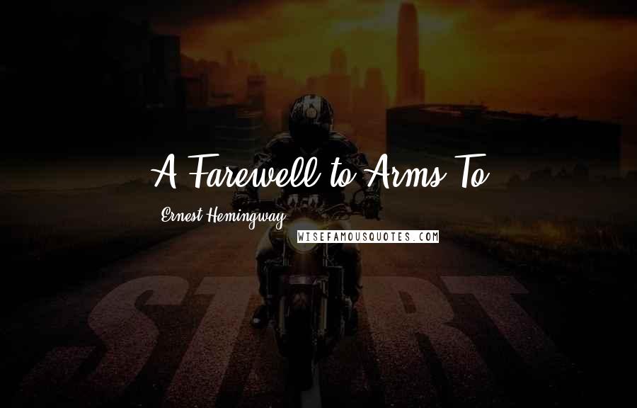 Ernest Hemingway, Quotes: A Farewell to Arms To