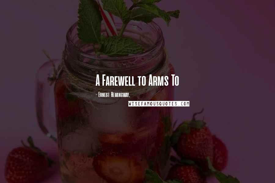 Ernest Hemingway, Quotes: A Farewell to Arms To