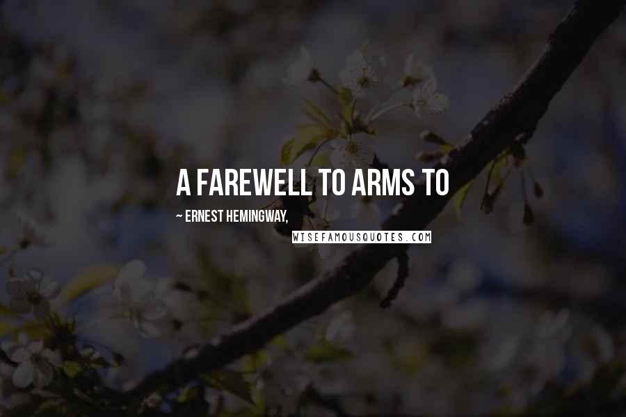 Ernest Hemingway, Quotes: A Farewell to Arms To