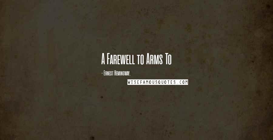 Ernest Hemingway, Quotes: A Farewell to Arms To