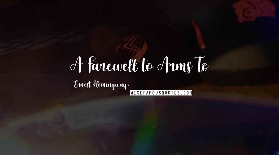 Ernest Hemingway, Quotes: A Farewell to Arms To