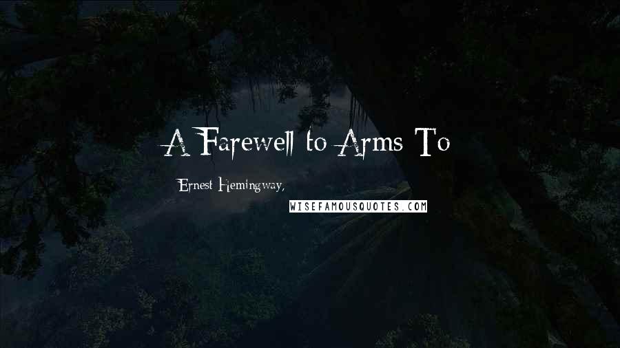 Ernest Hemingway, Quotes: A Farewell to Arms To