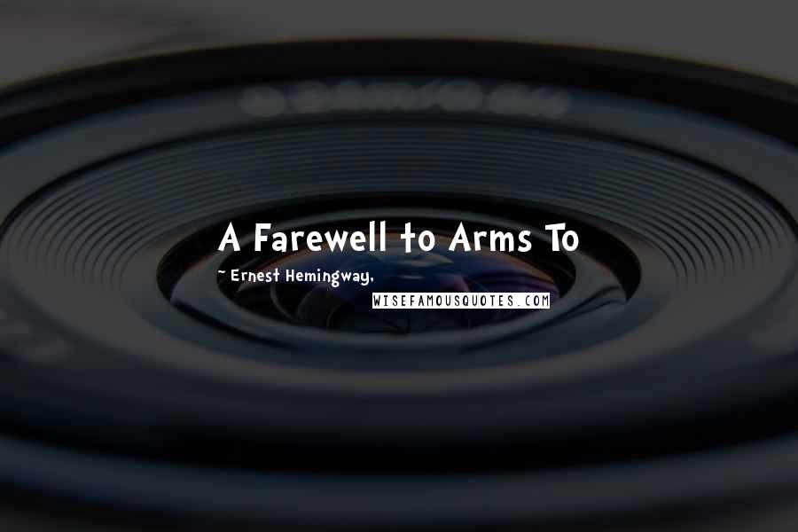 Ernest Hemingway, Quotes: A Farewell to Arms To