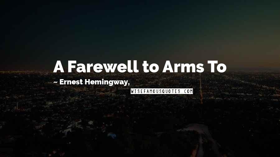 Ernest Hemingway, Quotes: A Farewell to Arms To