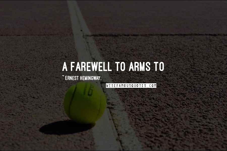 Ernest Hemingway, Quotes: A Farewell to Arms To