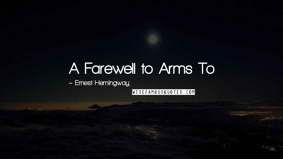 Ernest Hemingway, Quotes: A Farewell to Arms To