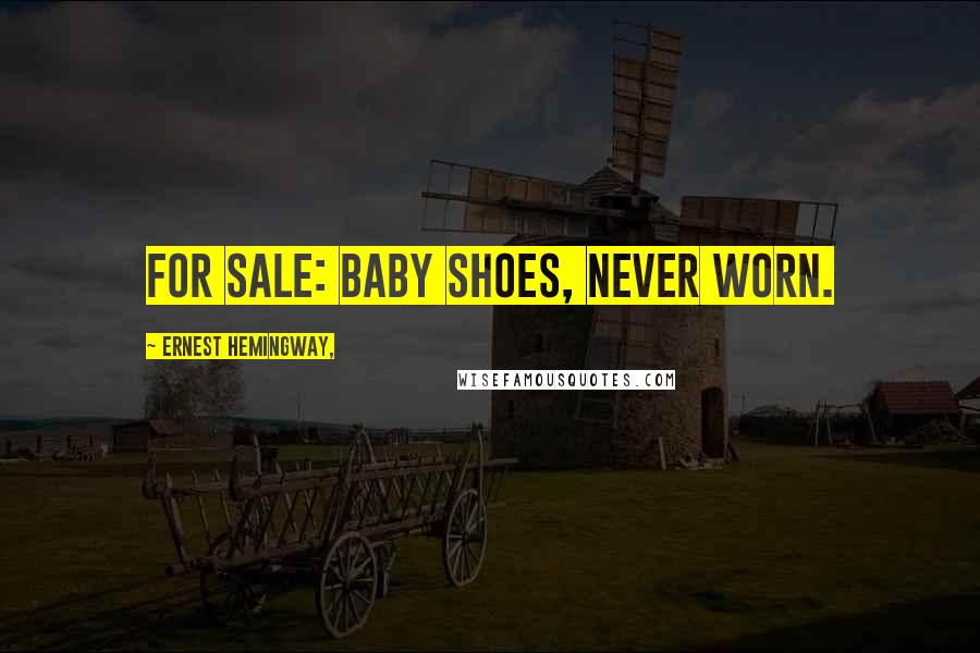 Ernest Hemingway, Quotes: For sale: baby shoes, never worn.