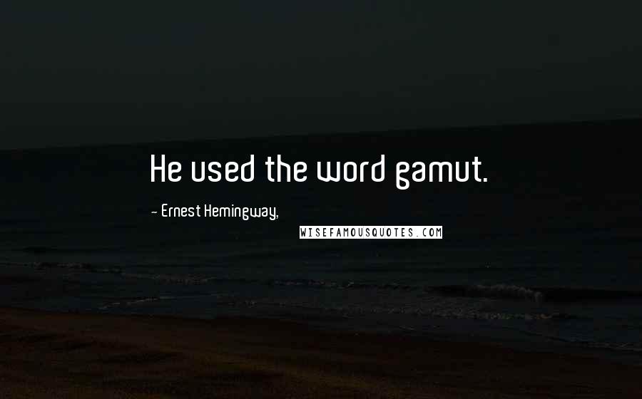 Ernest Hemingway, Quotes: He used the word gamut.