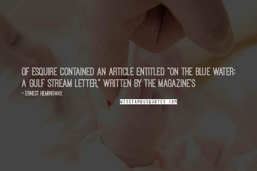 Ernest Hemingway, Quotes: of Esquire contained an article entitled "On the Blue Water: A Gulf Stream Letter," written by the magazine's