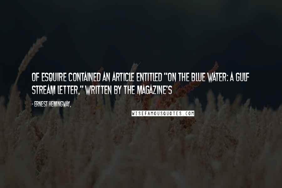 Ernest Hemingway, Quotes: of Esquire contained an article entitled "On the Blue Water: A Gulf Stream Letter," written by the magazine's