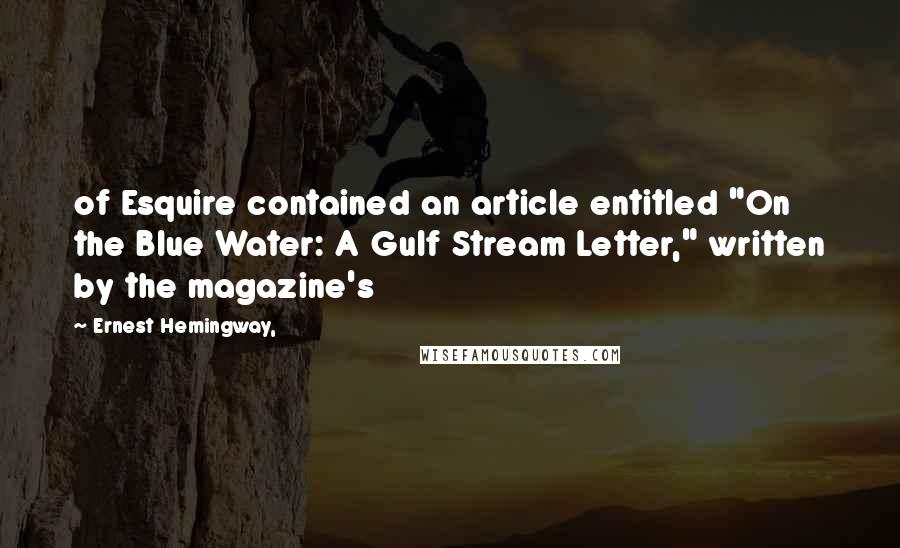 Ernest Hemingway, Quotes: of Esquire contained an article entitled "On the Blue Water: A Gulf Stream Letter," written by the magazine's