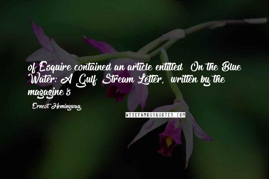 Ernest Hemingway, Quotes: of Esquire contained an article entitled "On the Blue Water: A Gulf Stream Letter," written by the magazine's