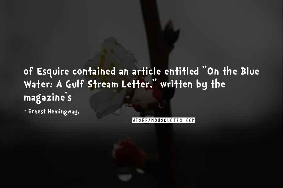 Ernest Hemingway, Quotes: of Esquire contained an article entitled "On the Blue Water: A Gulf Stream Letter," written by the magazine's