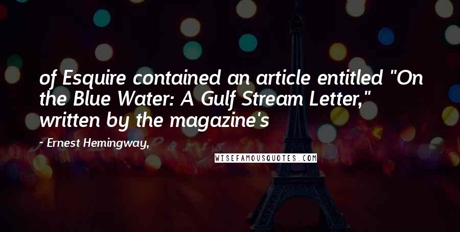 Ernest Hemingway, Quotes: of Esquire contained an article entitled "On the Blue Water: A Gulf Stream Letter," written by the magazine's