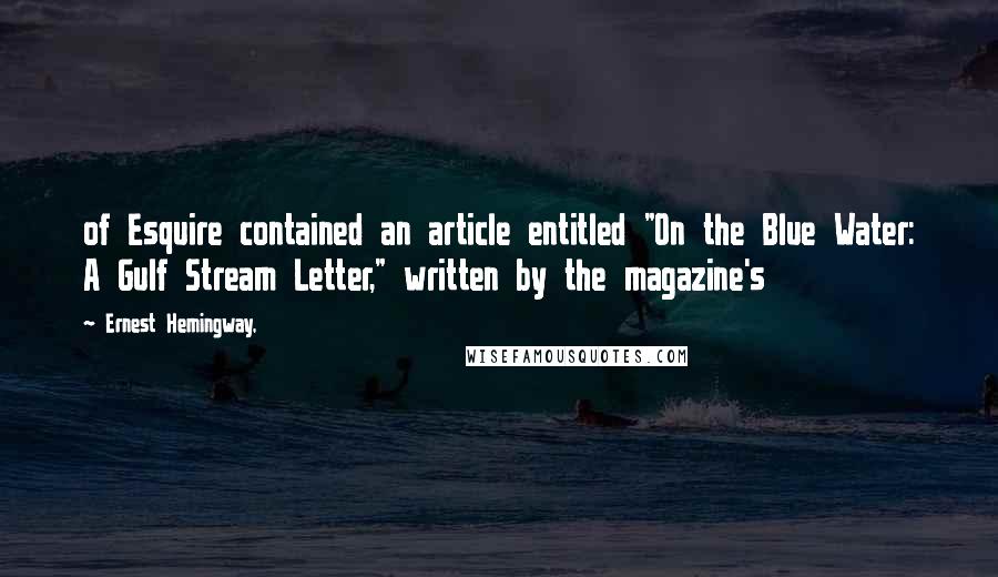 Ernest Hemingway, Quotes: of Esquire contained an article entitled "On the Blue Water: A Gulf Stream Letter," written by the magazine's