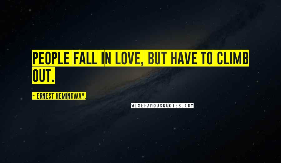 Ernest Hemingway, Quotes: People fall in love, but have to climb out.