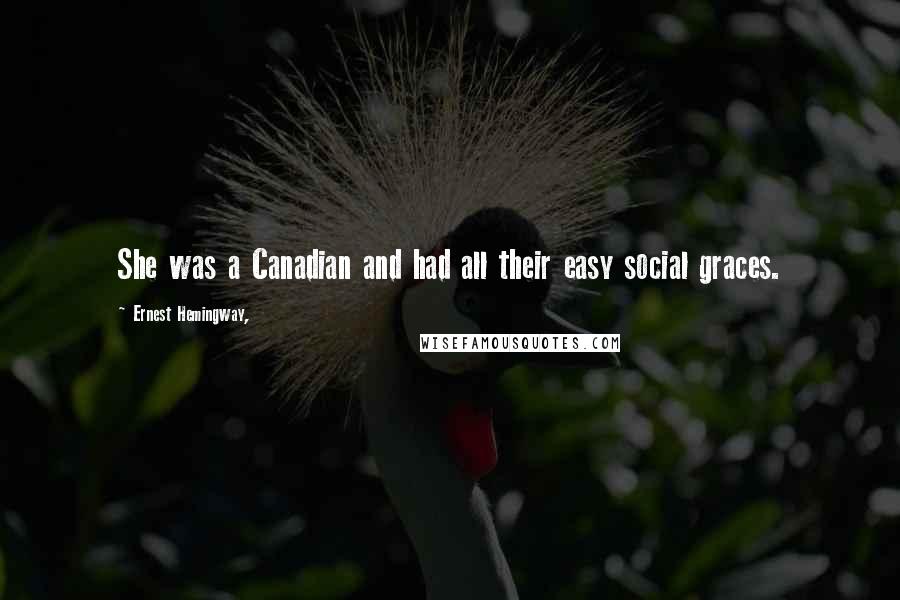 Ernest Hemingway, Quotes: She was a Canadian and had all their easy social graces.