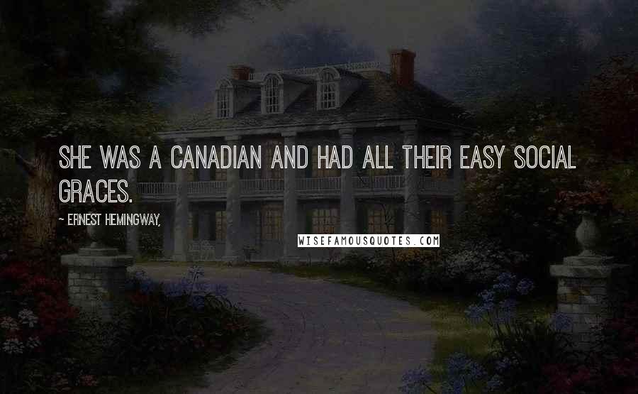 Ernest Hemingway, Quotes: She was a Canadian and had all their easy social graces.