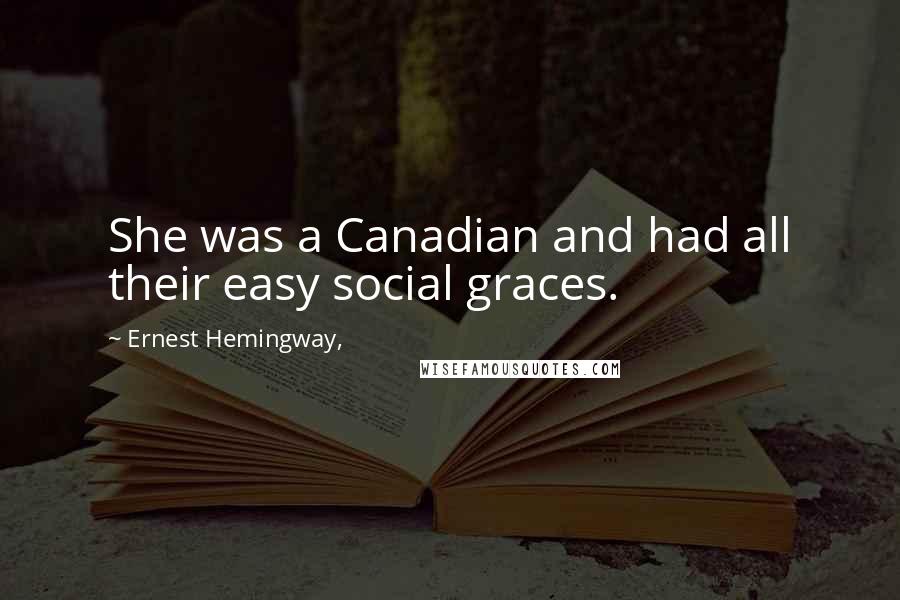 Ernest Hemingway, Quotes: She was a Canadian and had all their easy social graces.