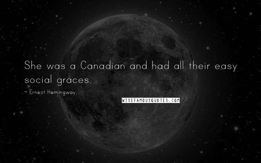 Ernest Hemingway, Quotes: She was a Canadian and had all their easy social graces.