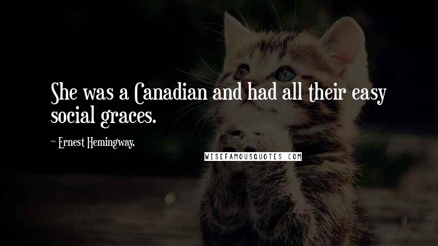 Ernest Hemingway, Quotes: She was a Canadian and had all their easy social graces.