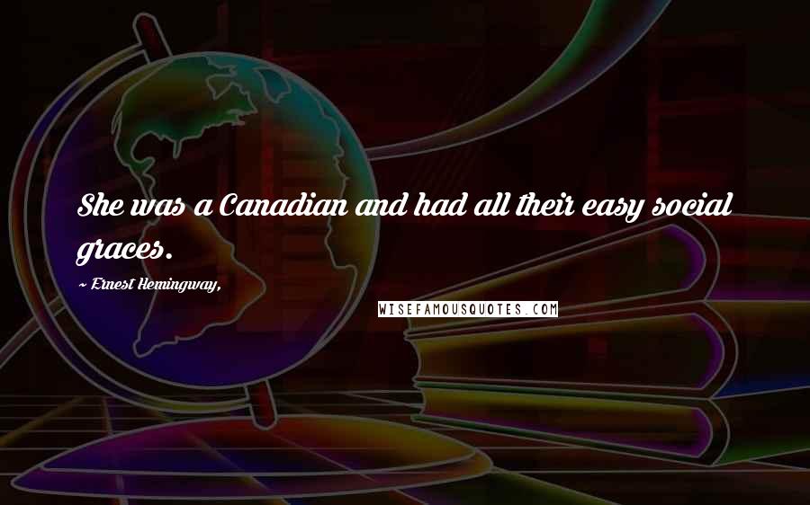 Ernest Hemingway, Quotes: She was a Canadian and had all their easy social graces.