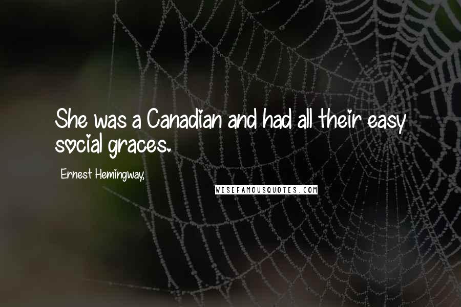 Ernest Hemingway, Quotes: She was a Canadian and had all their easy social graces.