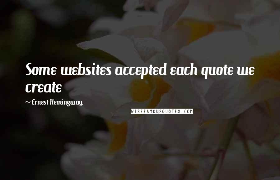 Ernest Hemingway, Quotes: Some websites accepted each quote we create