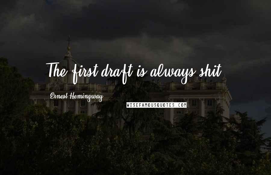 Ernest Hemingway, Quotes: The first draft is always shit.