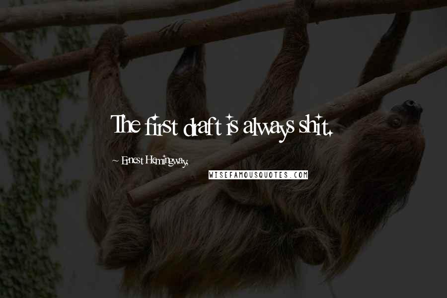 Ernest Hemingway, Quotes: The first draft is always shit.