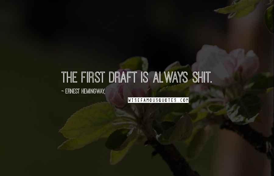 Ernest Hemingway, Quotes: The first draft is always shit.