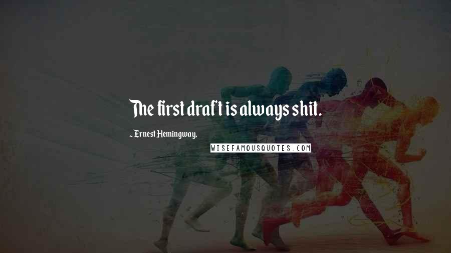 Ernest Hemingway, Quotes: The first draft is always shit.