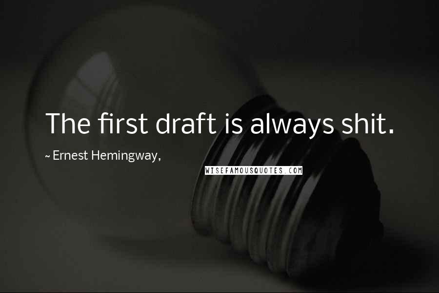 Ernest Hemingway, Quotes: The first draft is always shit.